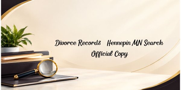 Divorce Records – Hennepin MN Search, Official Copy